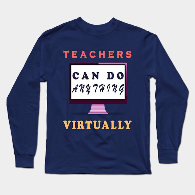 Teachers Can Do Anything Virtually Long Sleeve T-Shirt by Cool and Awesome